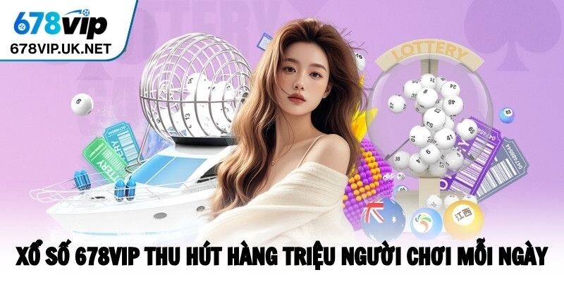 Những điều cần nắm về xổ số 678vip