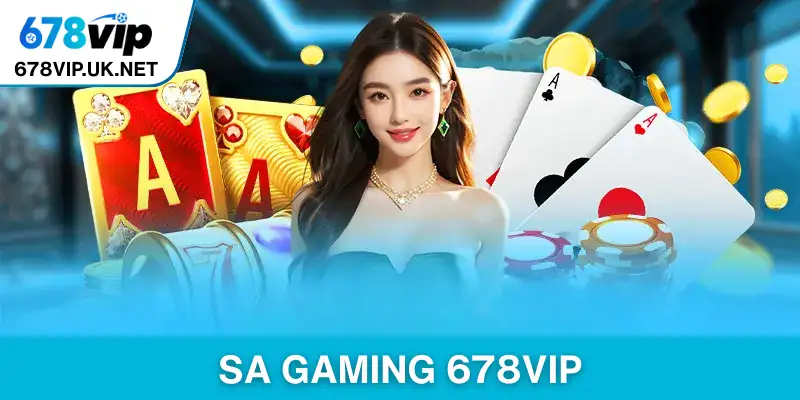SA Gaming 678vip - Điểm Đến Giải Trí Trực Tuyến Uy Tín