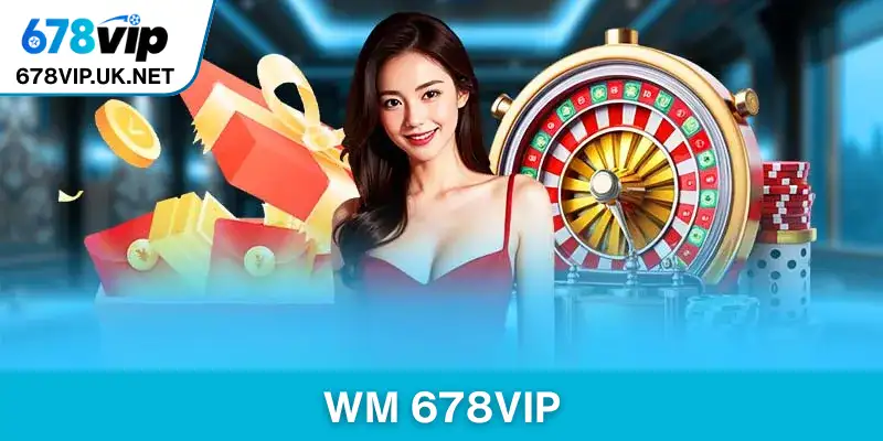 WM 678vip – Sảnh Giải Trí Online Hot Với Đa Dạng Game